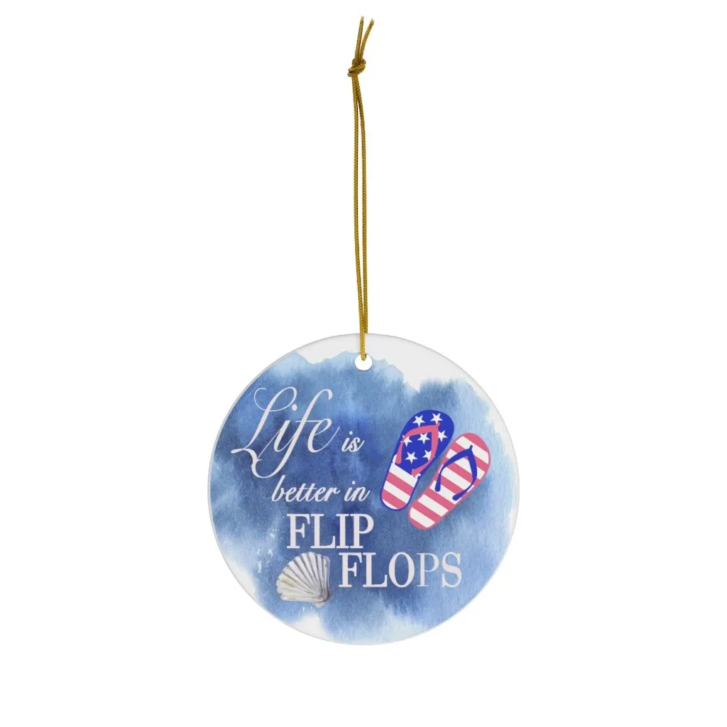 Patriotic Life is Better in Flip Flops Ceramic Ornament by Nature's Glow