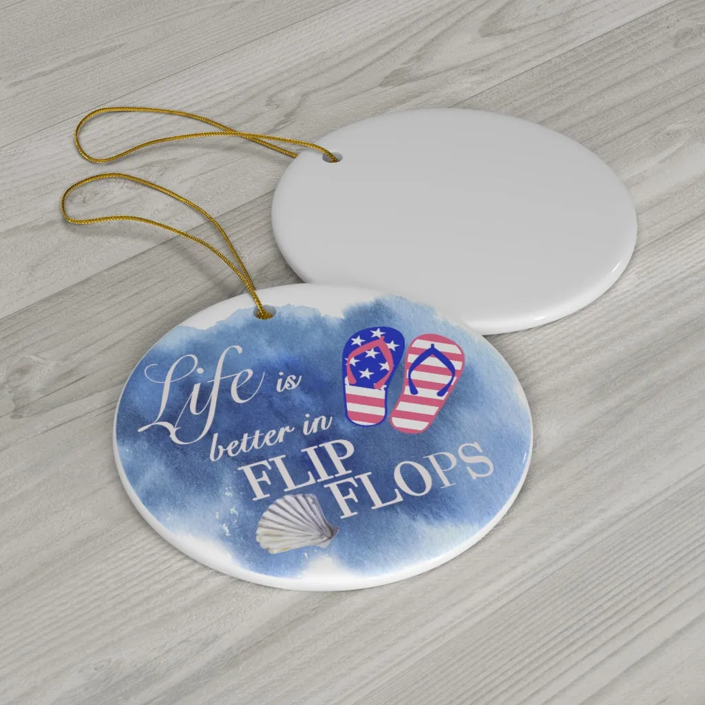 Patriotic Life is Better in Flip Flops Ceramic Ornament by Nature's Glow